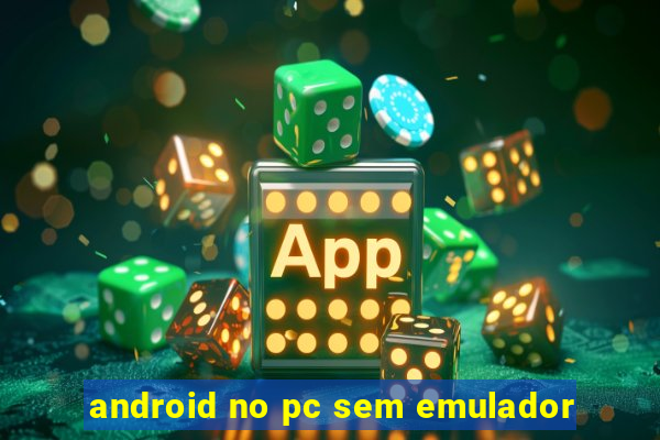 android no pc sem emulador